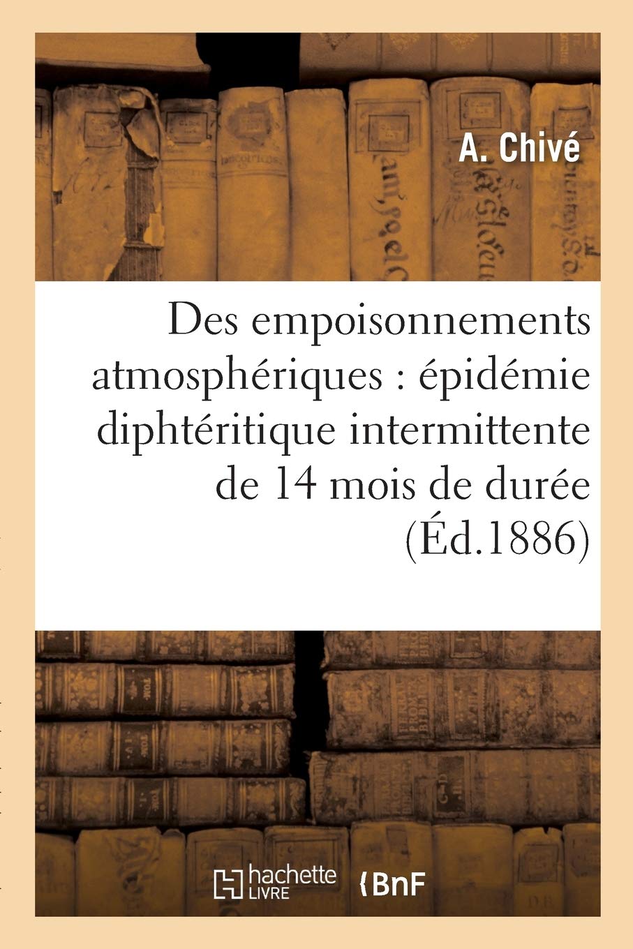 Des empoisonnements atmosphériques : épidémie diphtéritique intermittente de quatorze mois de durée book