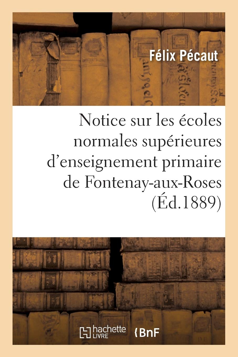 Notice sur les écoles normales supérieures d'enseignement primaire de Fontenay-aux-Rosees book