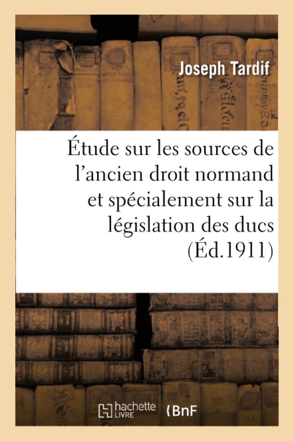Étude sur les sources de l'ancien droit normand et spécialement sur la législation des ducs book