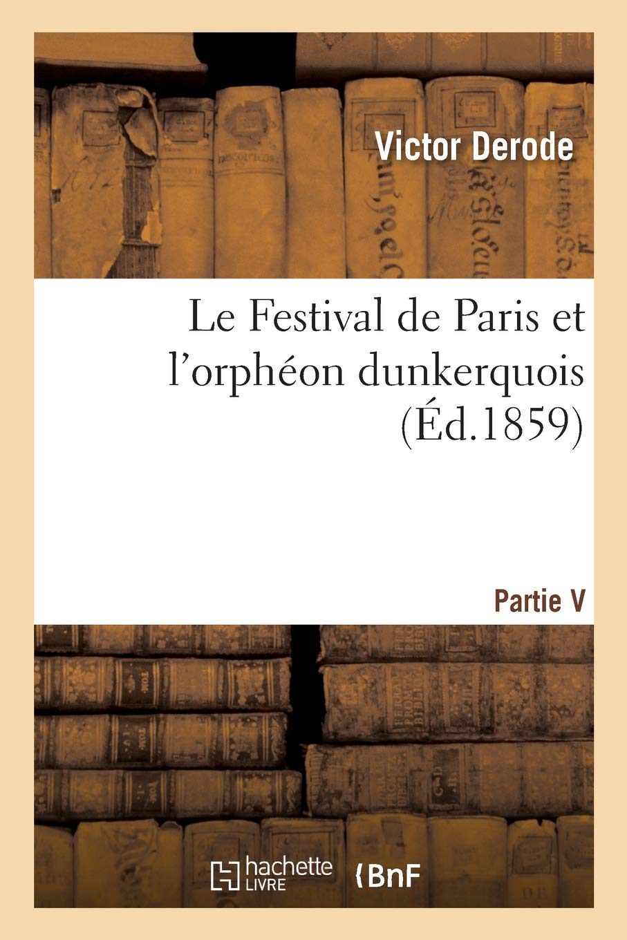 Le Festival de Paris et l'orphéon dunkerquois, par Victor Derode book