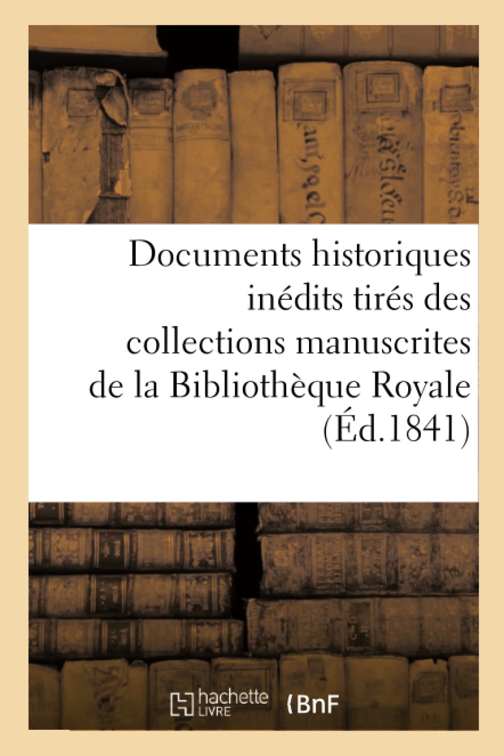 Documents historiques inédits tirés des collections manuscrites de la Bibliothèque Royale book