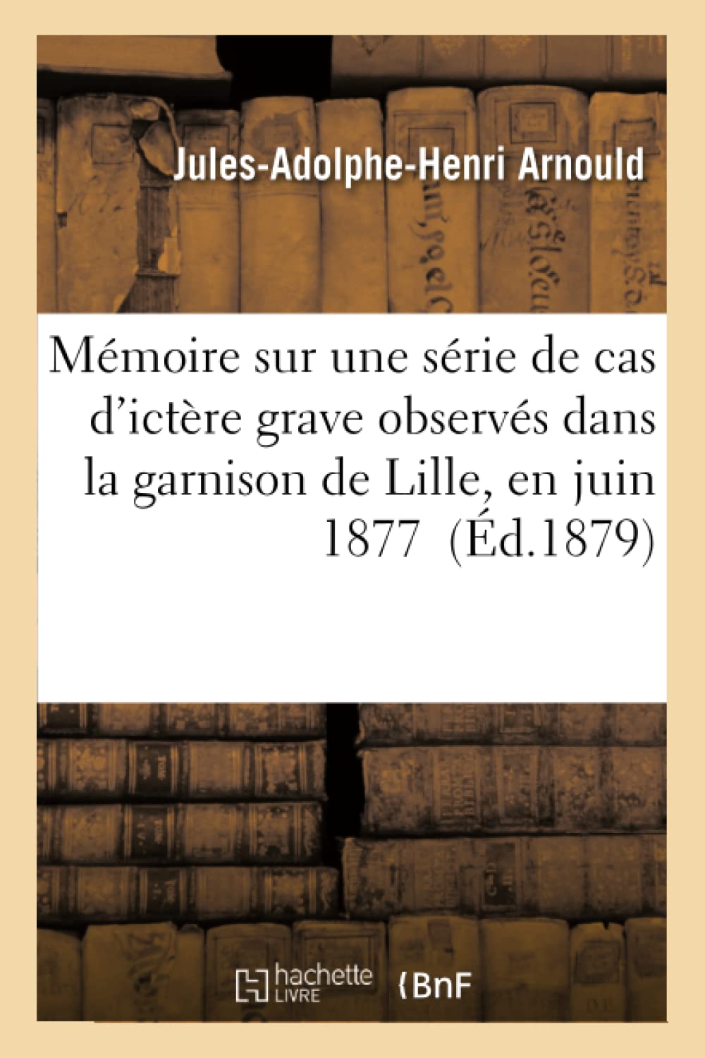 Mémoire sur une série de cas d'ictère grave observés dans la garnison de Lille, en juin 1877 book