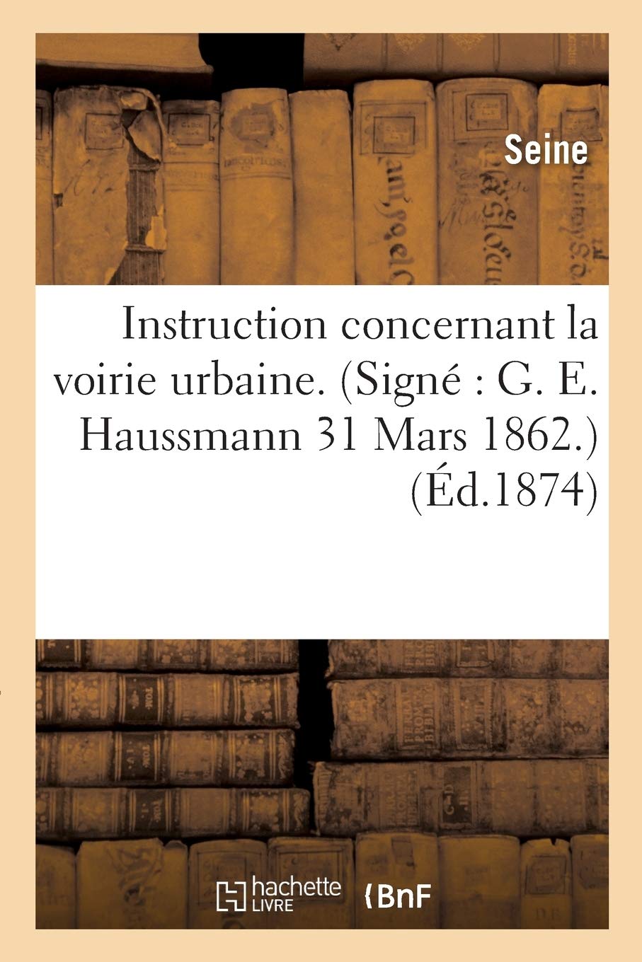 Instruction concernant la voirie urbaine. Signé : G. E. Haussmann 31 Mars 1862. book