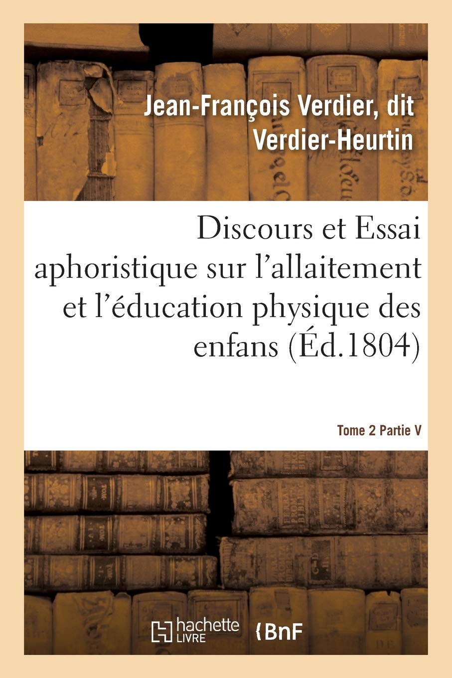 Discours et Essai aphoristique sur l'allaitement et l'éducation physique des enfans, Tome 2 book