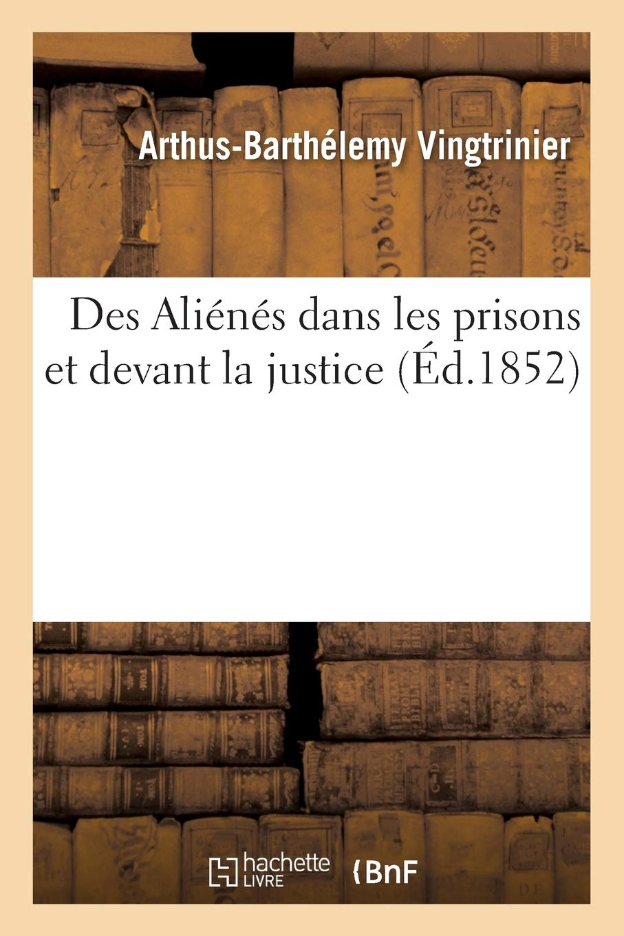 Des Aliénés dans les prisons et devant la justice. Mémoire lu devant l'Académie de Rouen. book