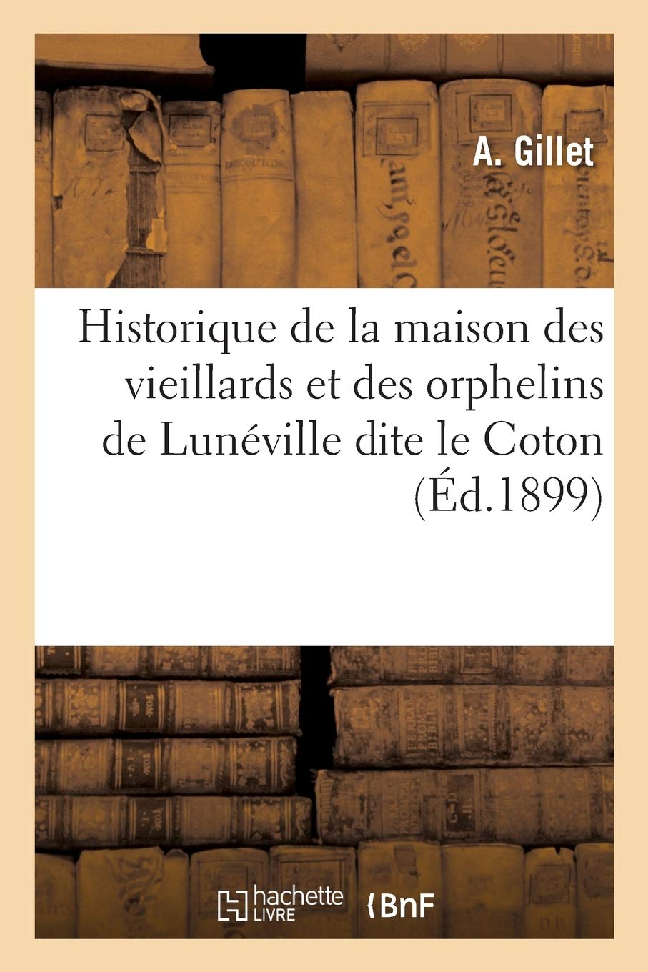 Historique de la maison des vieillards et des orphelins de Lunéville dite le Coton book