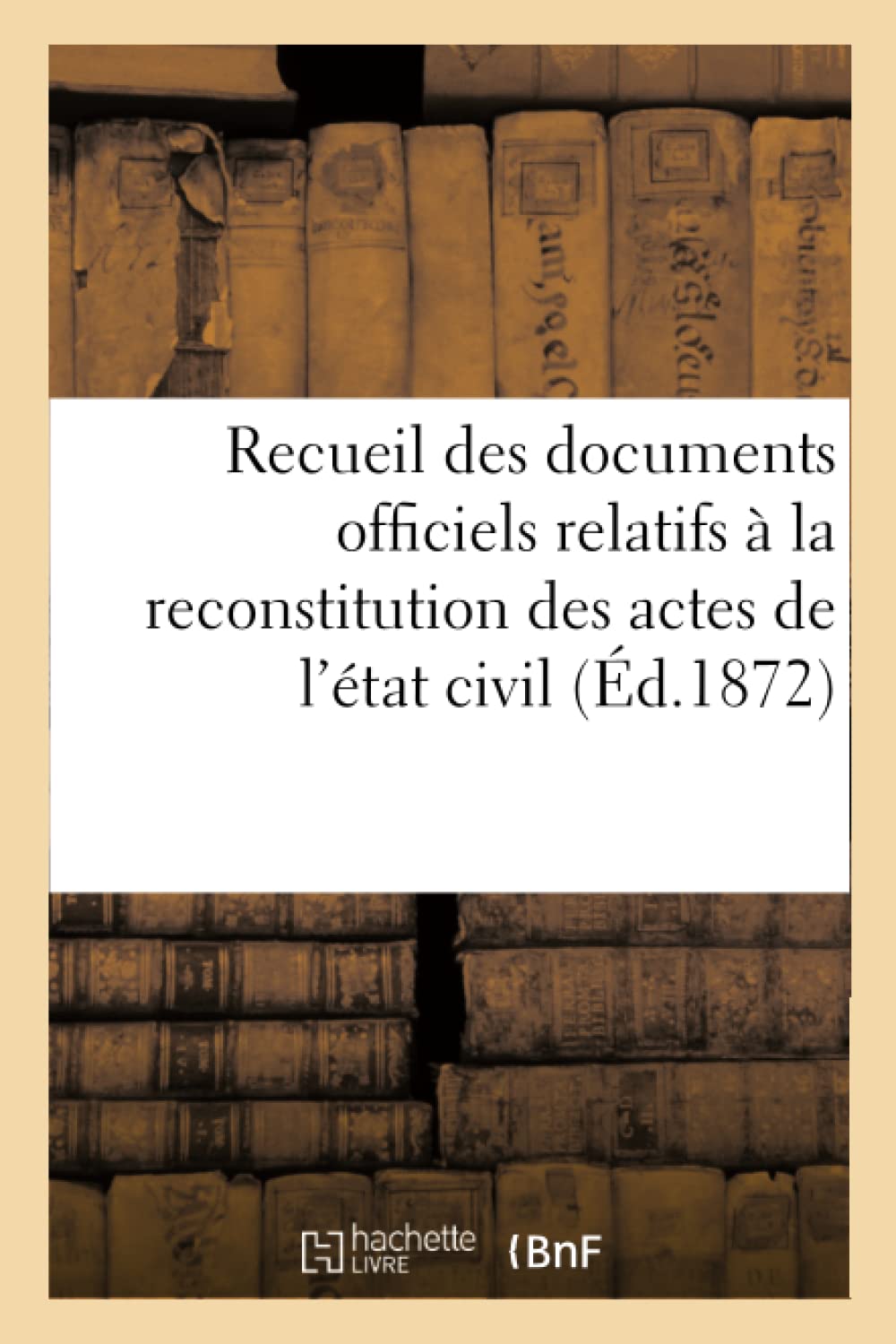 Recueil des documents officiels relatifs à la reconstitution des actes de l'état civil book