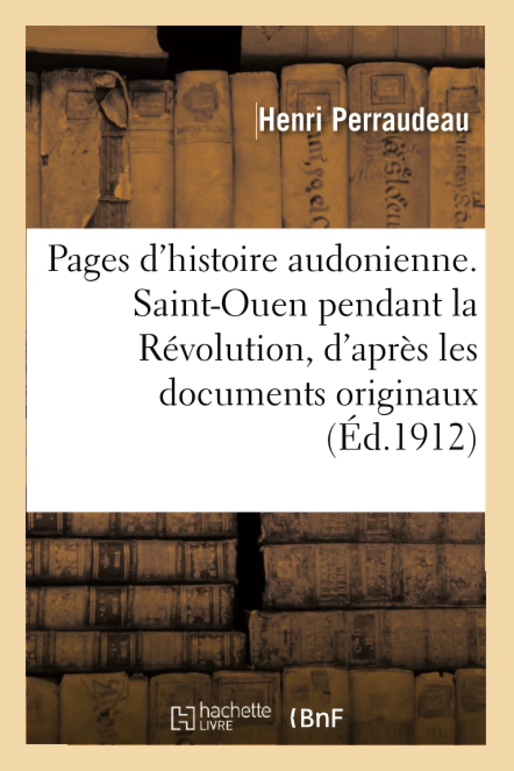 Pages d'histoire audonienne. Saint-Ouen pendant la Révolution, d'après les documents originaux book