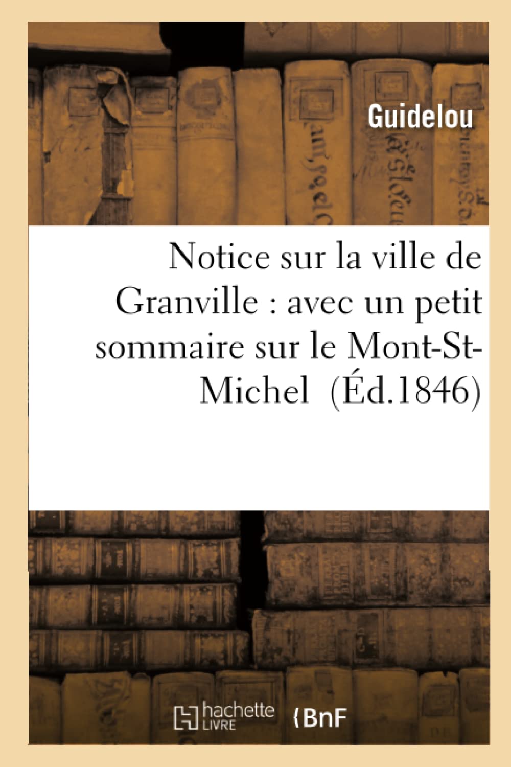Notice sur la ville de Granville : à laquelle on a ajouté un petit sommaire sur le Mont-St-Michel book