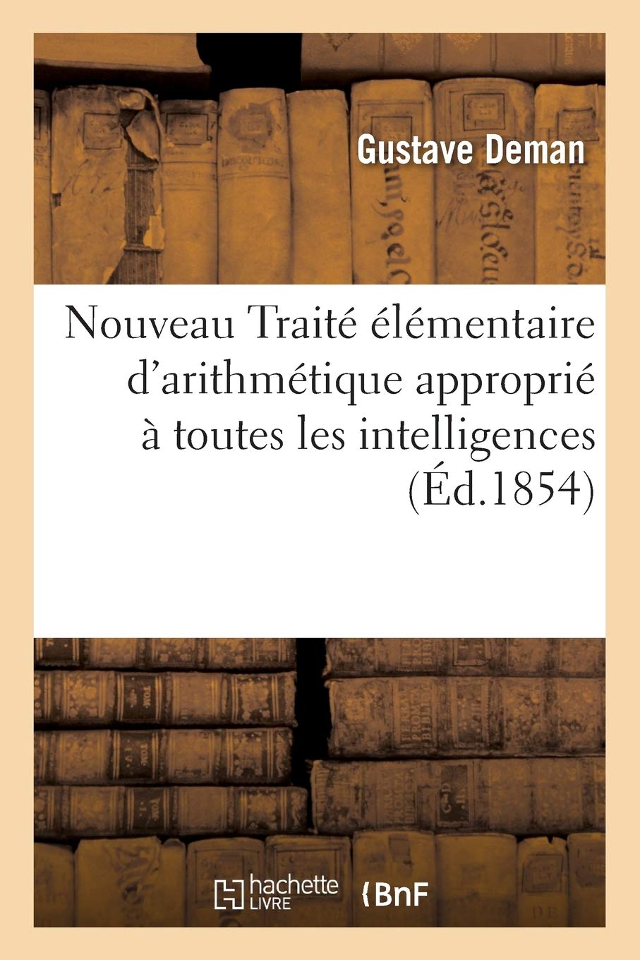 Nouveau Traité élémentaire d'arithmétique approprié à toutes les intelligences par Gustave Deman, book