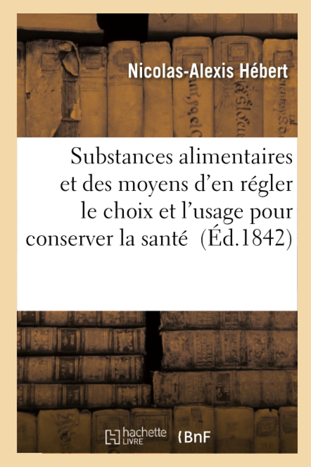 Des substances alimentaires et des moyens d'en régler le choix et l'usage pour conserver la santé book