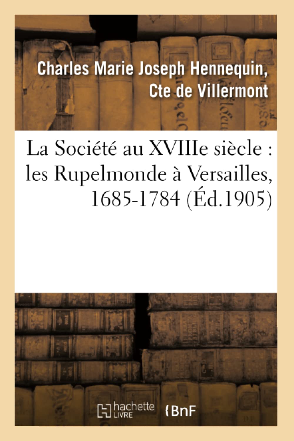 La Société au XVIIIe siècle : les Rupelmonde à Versailles, 1685-1784 book