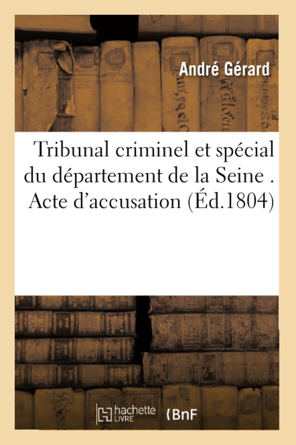Tribunal criminel et spécial du département de la Seine . Acte d'accusation book