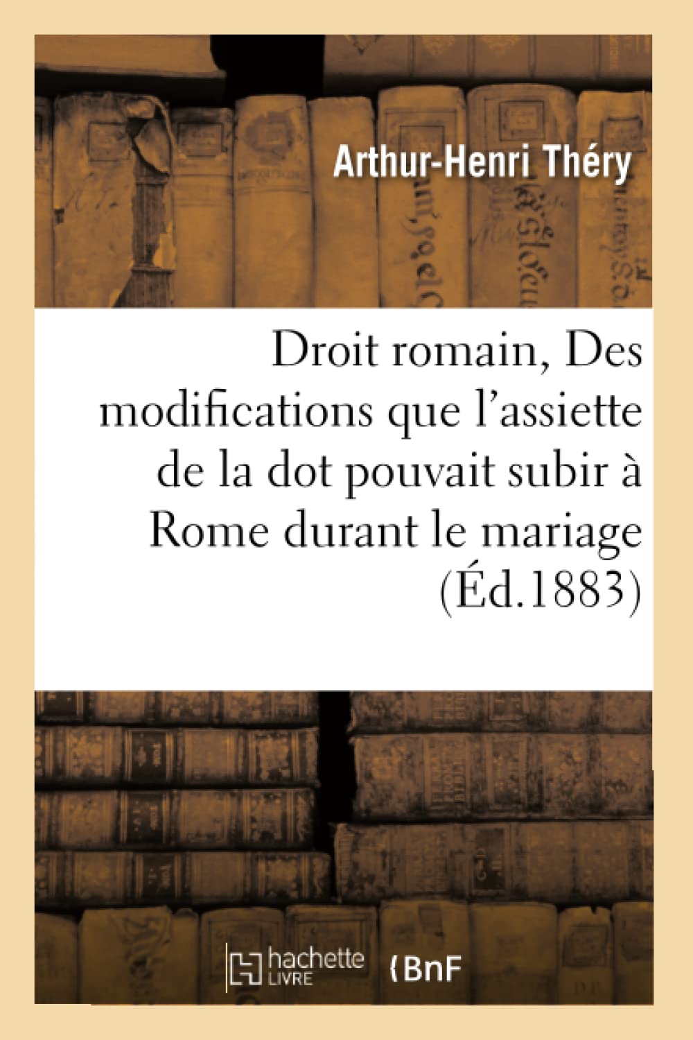 Droit romain, Des modifications que l’assiette de la dot pouvait subir à Rome durant le mariage book