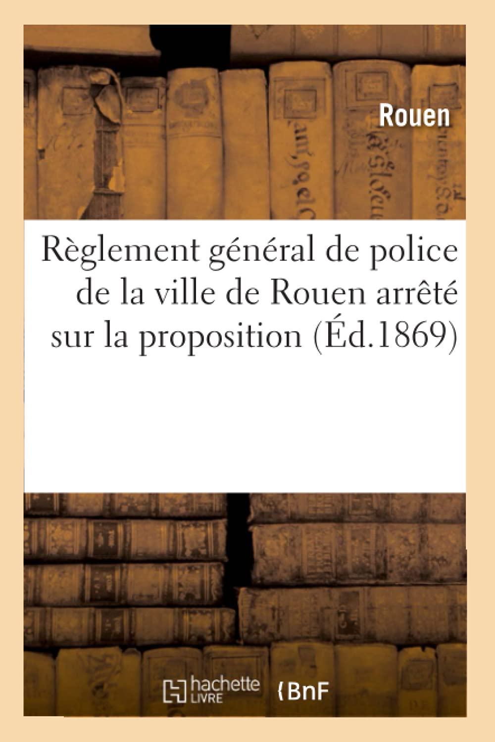 Règlement général de police de la ville de Rouen arrêté book