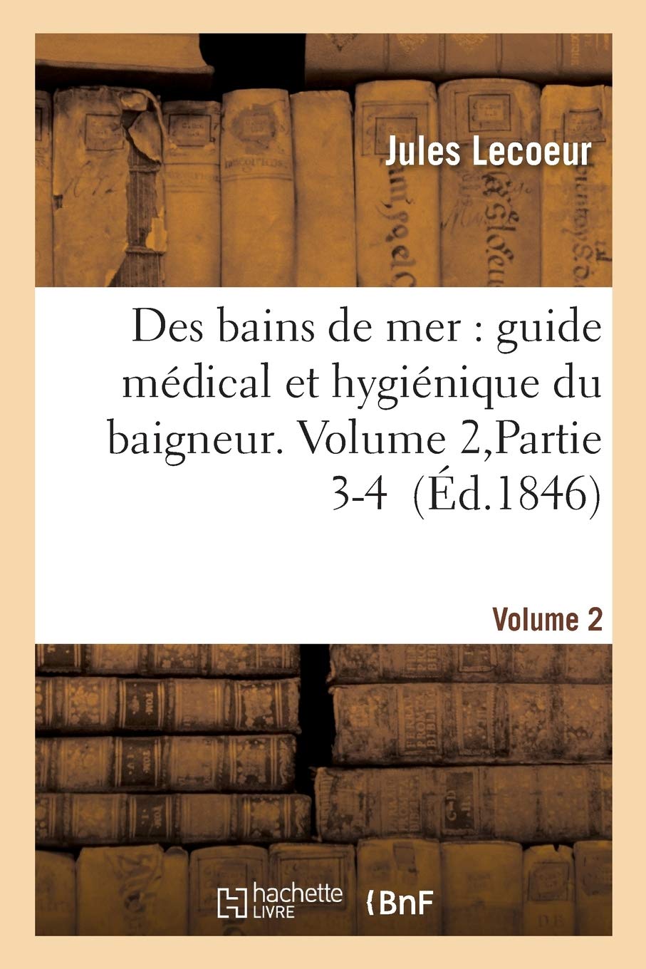 Des bains de mer : guide médical et hygiénique du baigneur. Volume 2,Partie 3-4 book