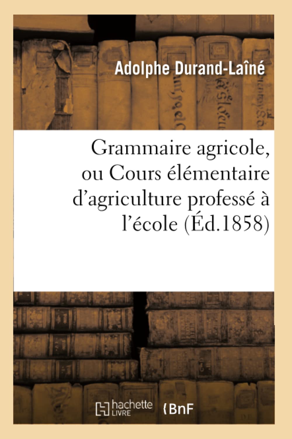 Grammaire agricole, ou Cours élémentaire d'agriculture professé à l'école communale de Voreppe Isère book