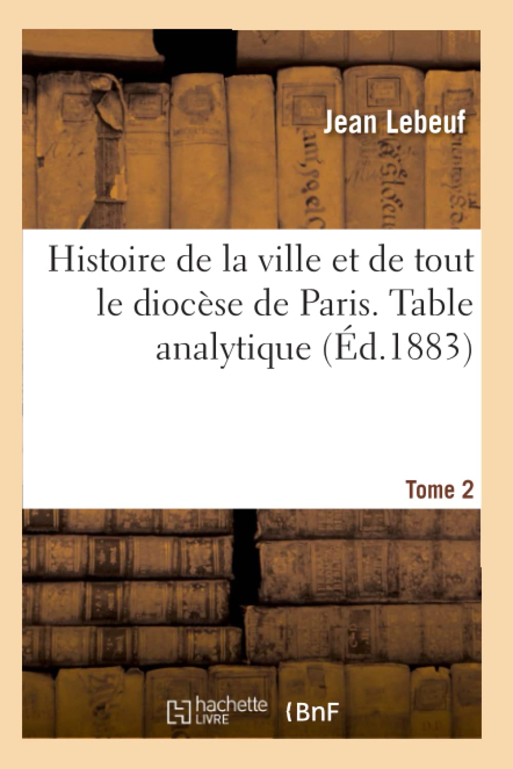 Histoire de la ville et de tout le diocèse de Paris. Table analytique. Tome 2 book