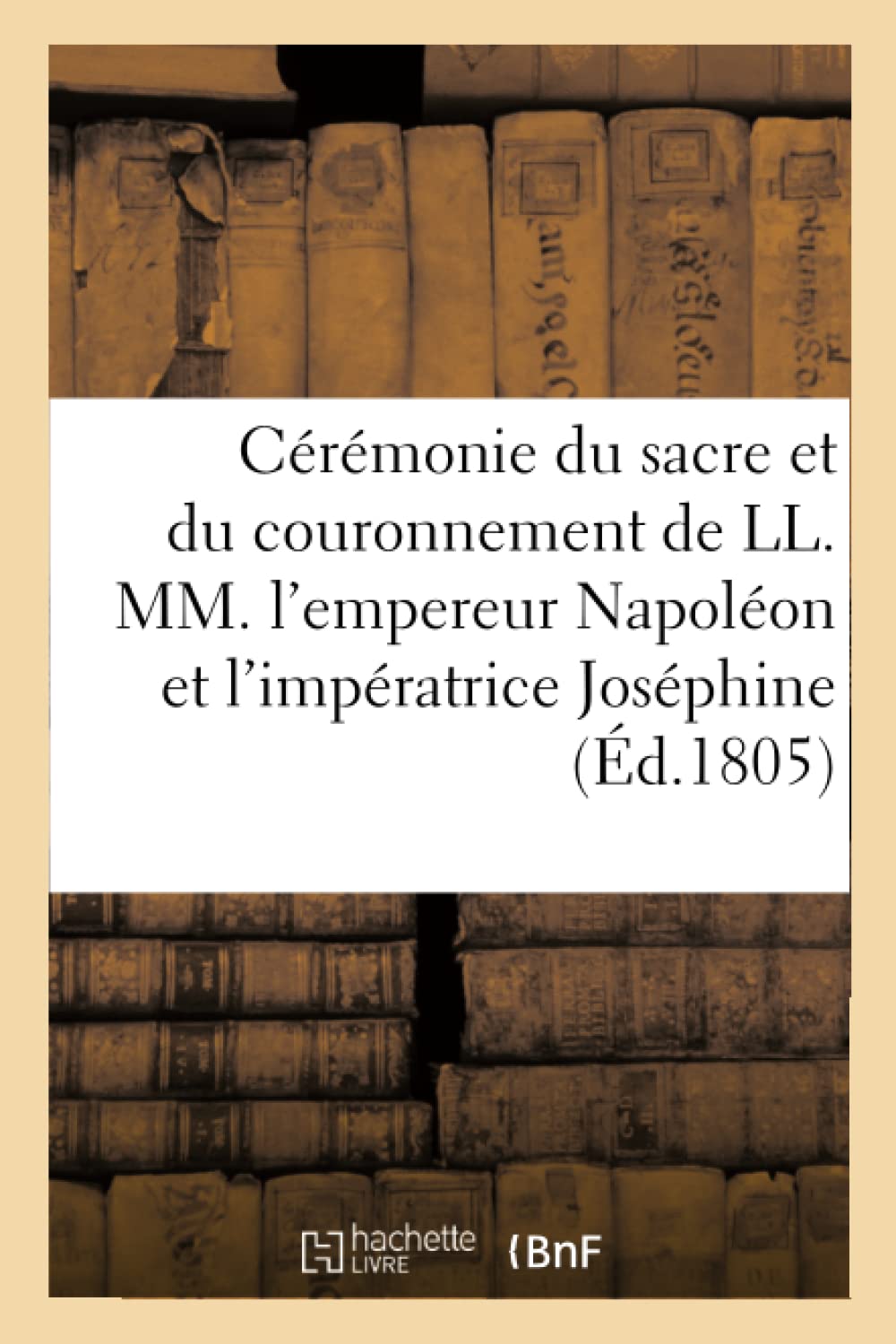 Cérémonie du sacre et du couronnement de LL. MM. l'empereur Napoléon et l'impératrice Joséphine book