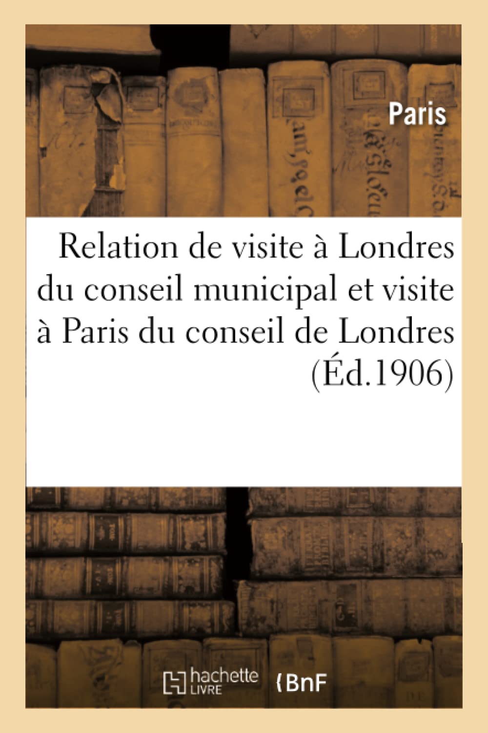 Relation officielle de la visite à Londres du conseil municipal à Paris du Comté de Londres book