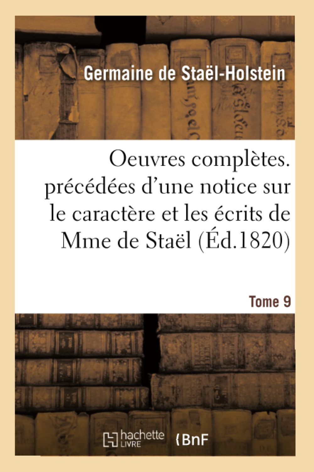 Oeuvres complètes. précédées d'une notice sur le caractère et les écrits de Mme de Staël. Tome 9 book