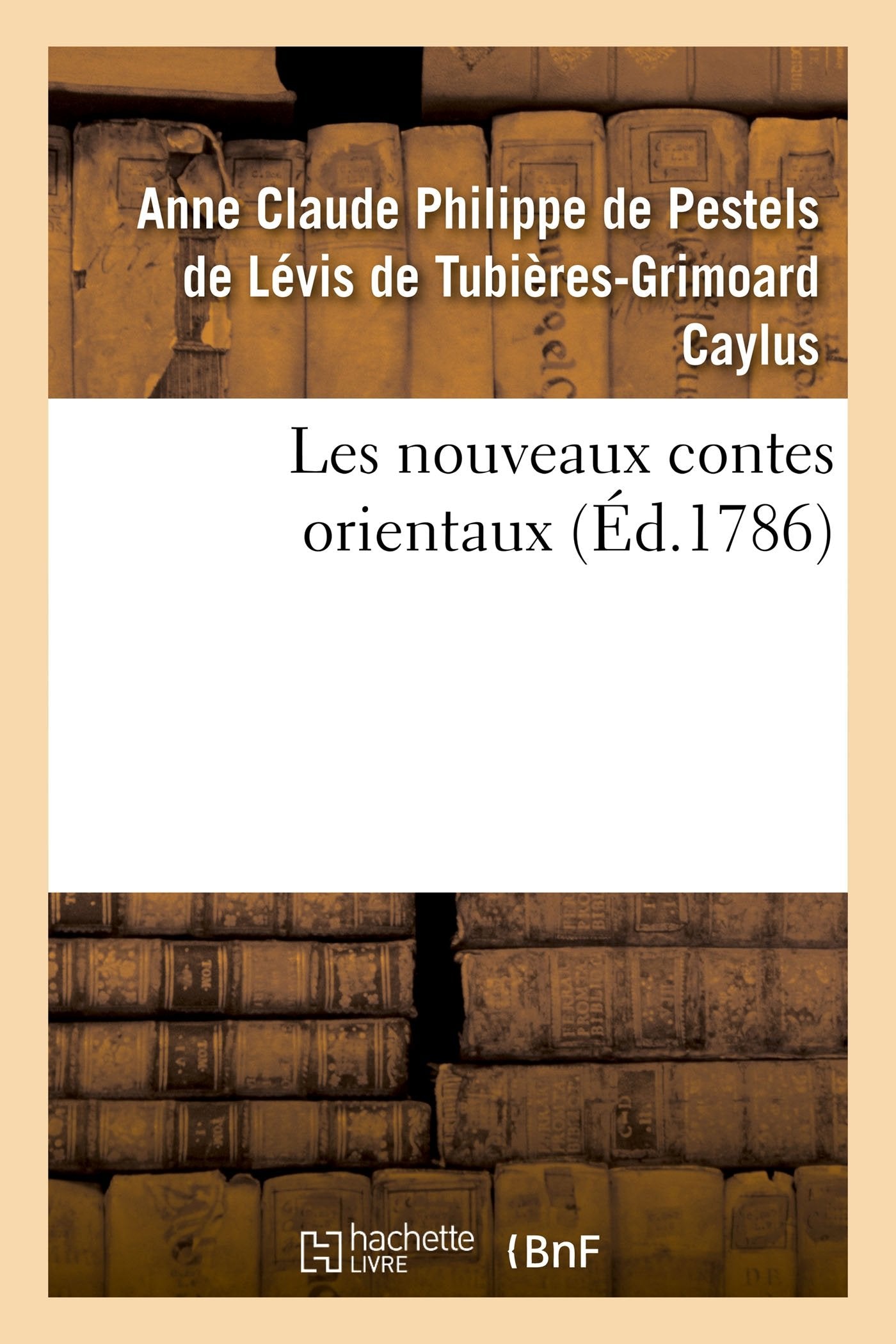 Les nouveaux contes orientaux , par M. le comte de Caylus book