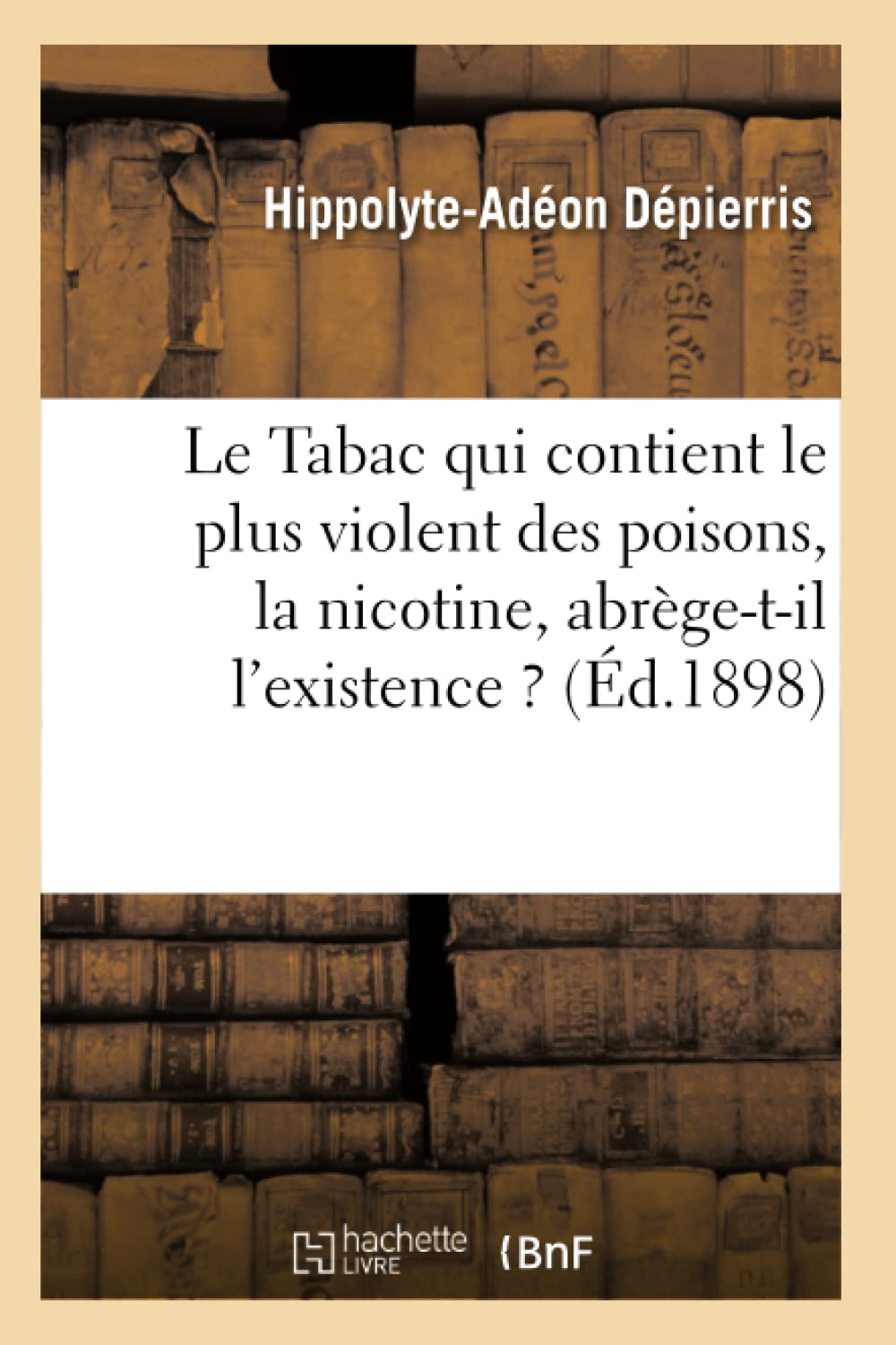 Le Tabac qui contient le plus violent des poisons, la nicotine, abrège-t-il l'existence ? book