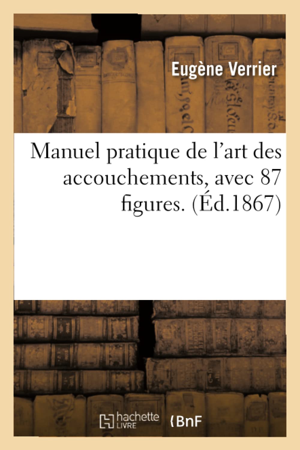 Manuel pratique de l'art des accouchements, avec 87 figures book