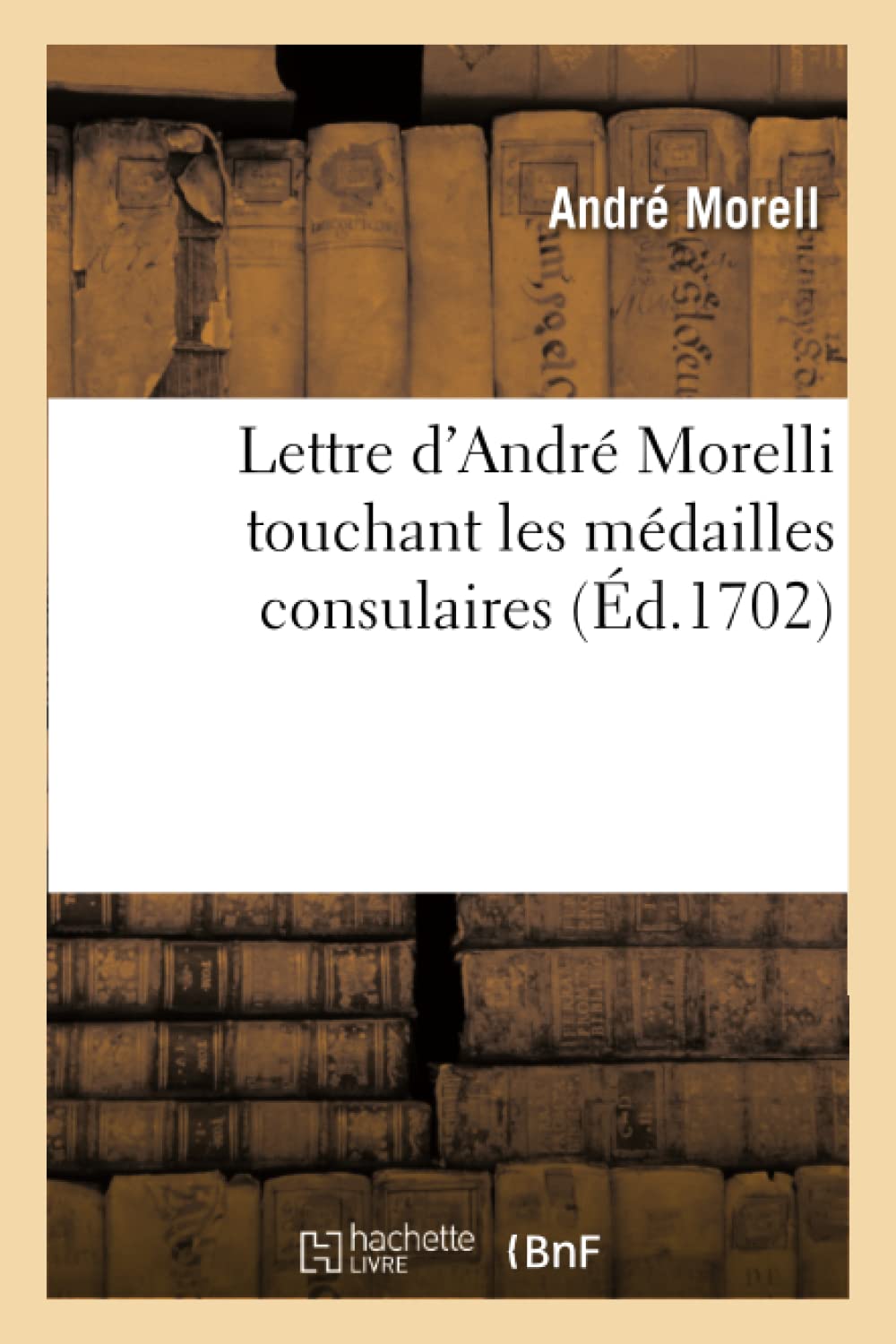 Lettre d'André Morelli touchant les médailles consulaires... book