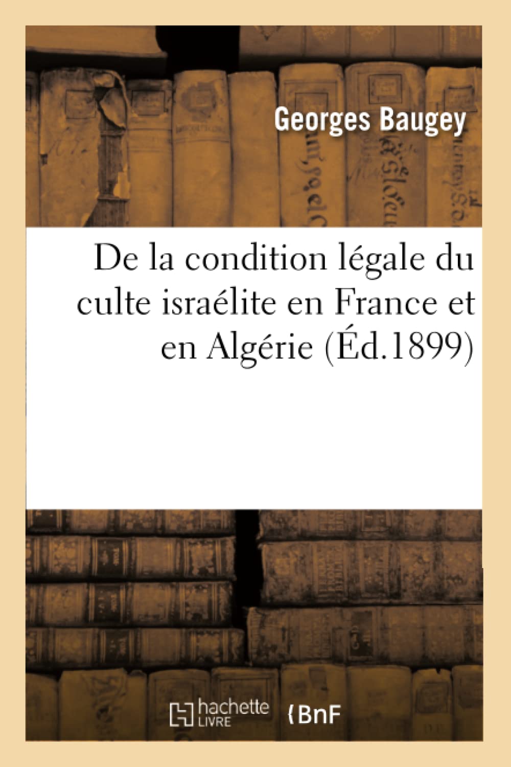 De la condition légale du culte israélite en France et en Algérie book