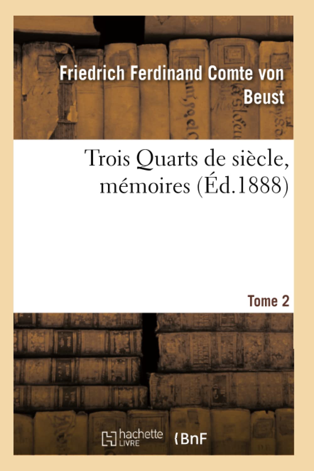 Trois Quarts de siècle, mémoires du Cte Frédéric-Ferdinand de Beust T. 2 book