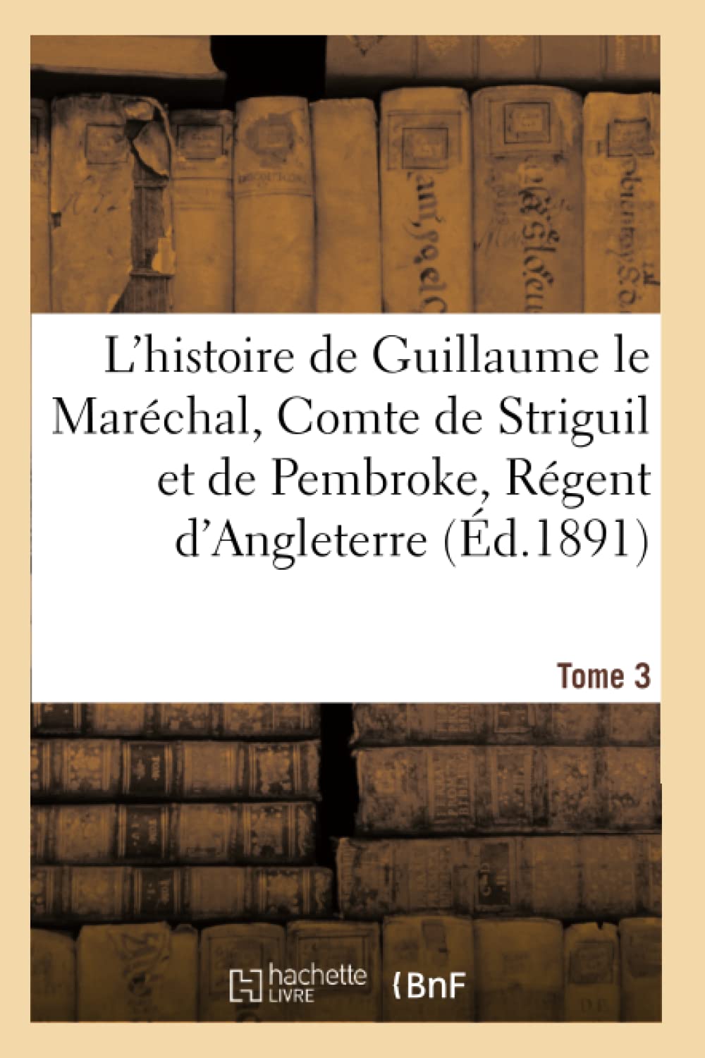 L'histoire de Guillaume le Maréchal, Comte de Striguil et de Pembroke T. 3 book