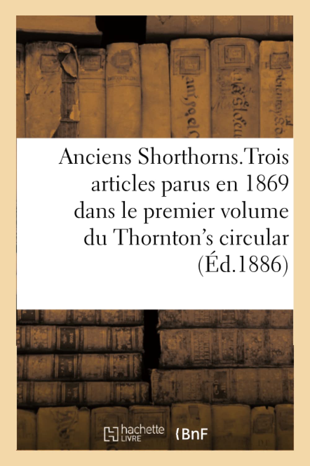Anciens Shorthorns, Traduction d'articles parus en 1869 dans le 1er volume du Thornton's circular book