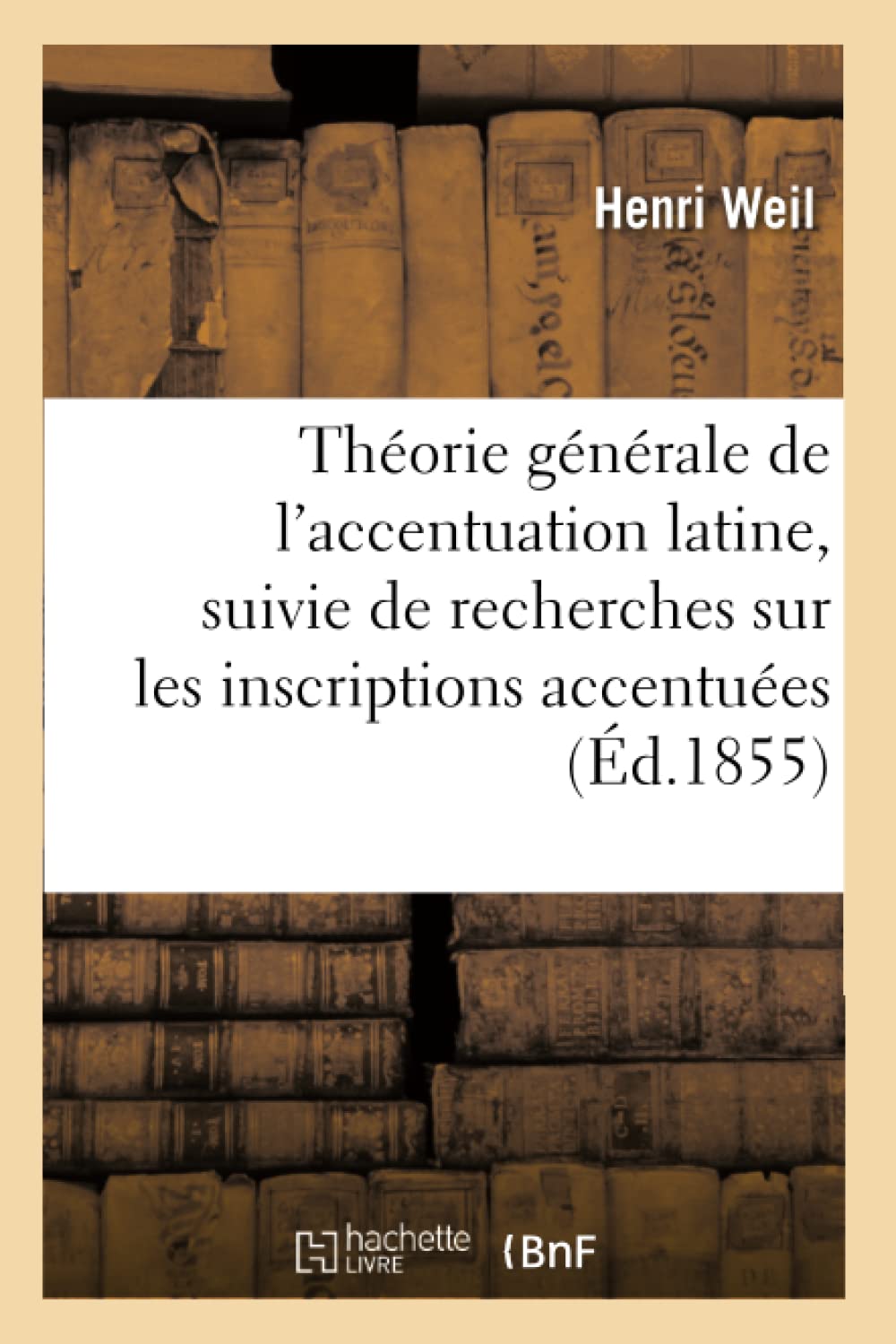 Théorie générale de l'accentuation latine, suivie de recherches sur les inscriptions accentuées book
