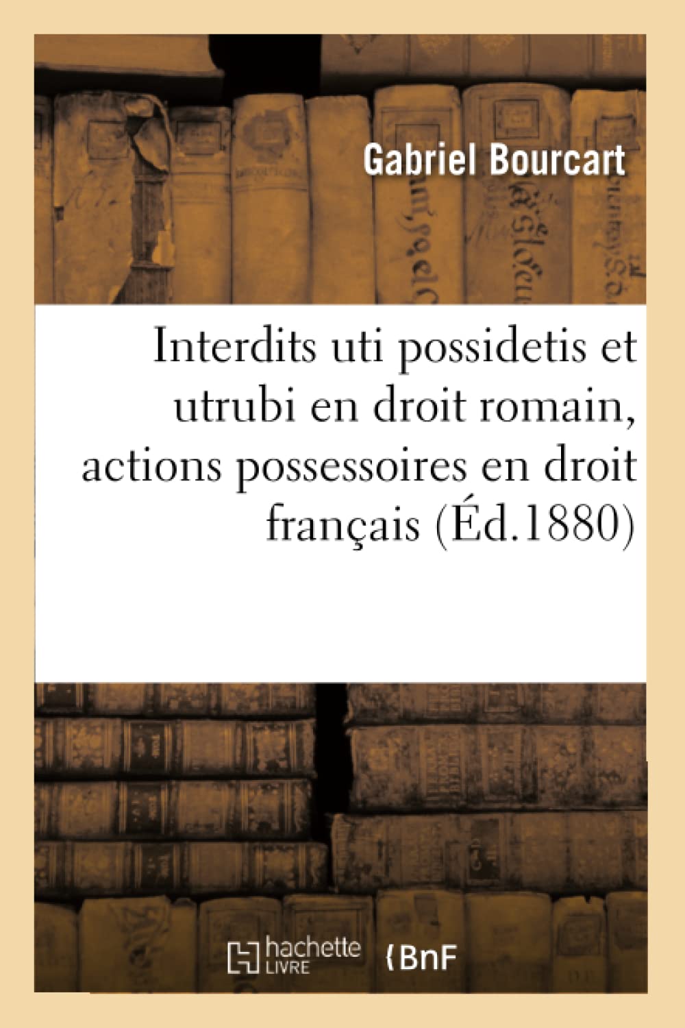 Des interdits uti possidetis et utrubi en droit romain, des actions possessoires en droit français book
