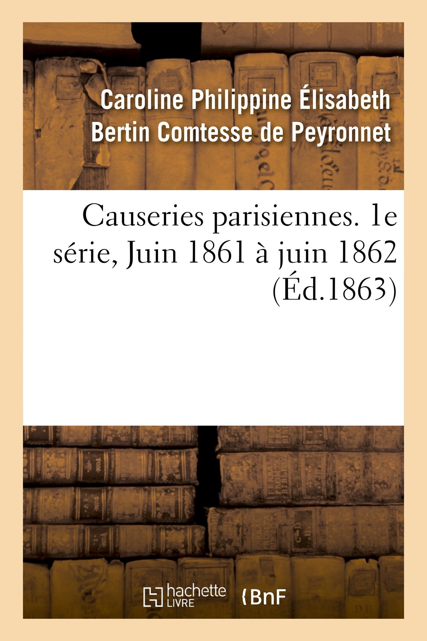 Causeries Parisiennes. 1e Série, Juin 1861 À Juin 1862 Contemporary literature