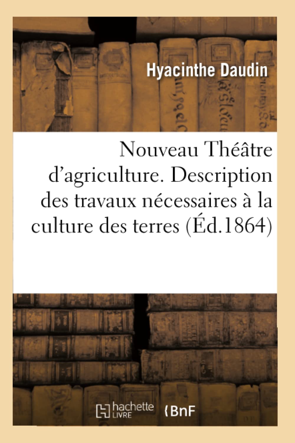 Nouveau Théâtre d'agriculture. Description raisonnée des travaux nécessaires à la culture des terres book