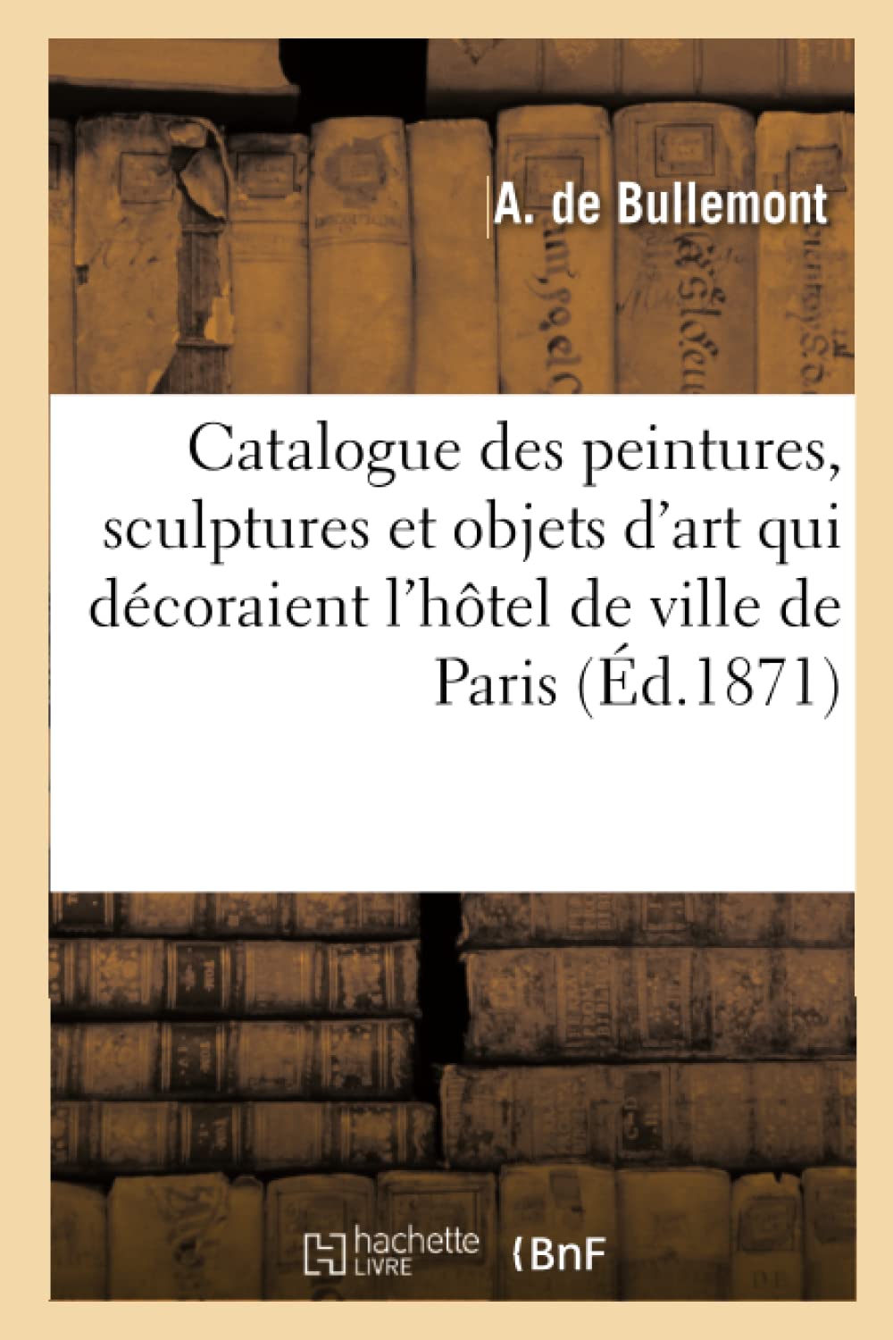 Catalogue raisonné des peintures, sculptures et objets d'art décorant l'hôtel de ville de Paris book