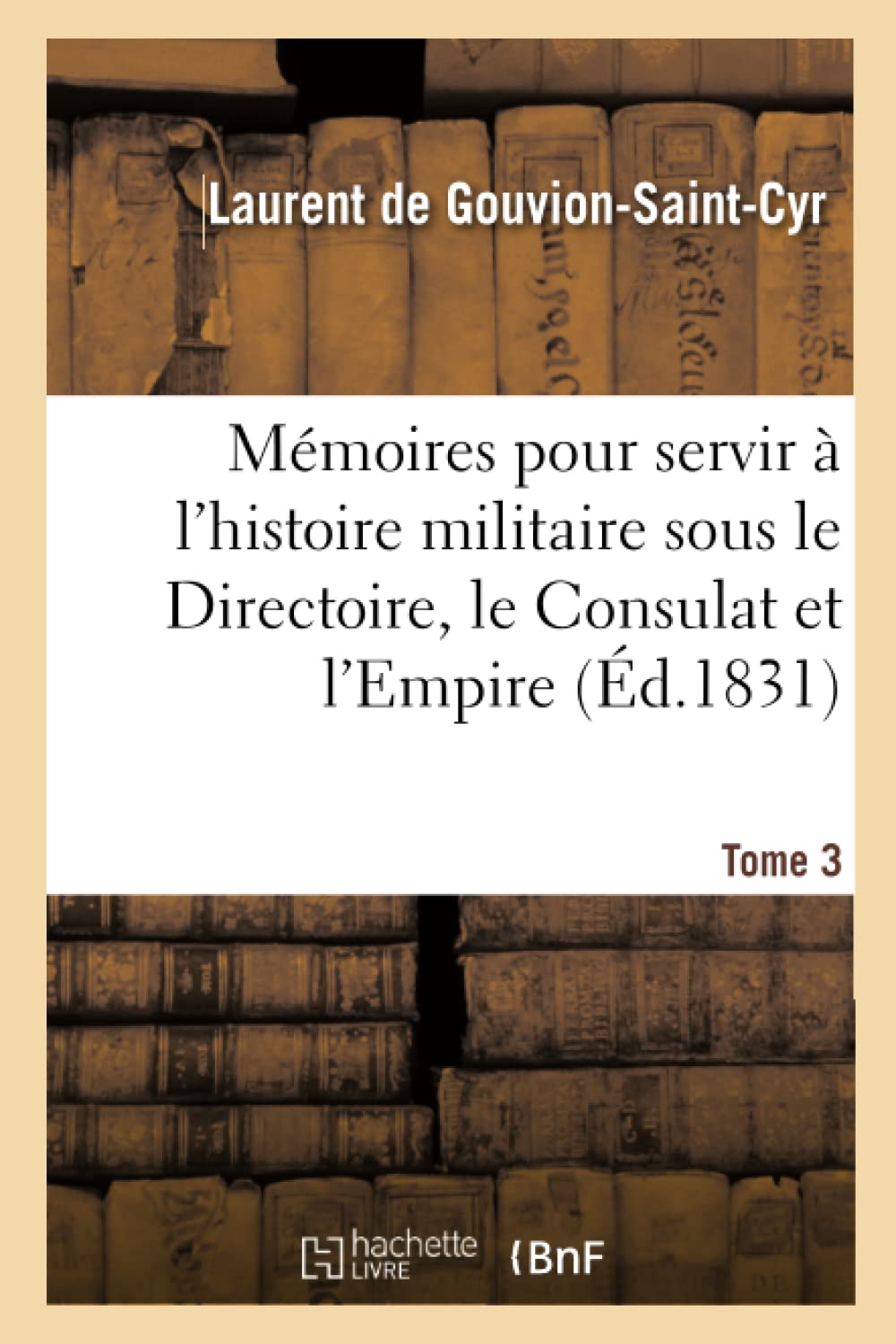 Mémoires pour servir à l'histoire militaire sous le Directoire, le Consulat et l'Empire Tome 3 book
