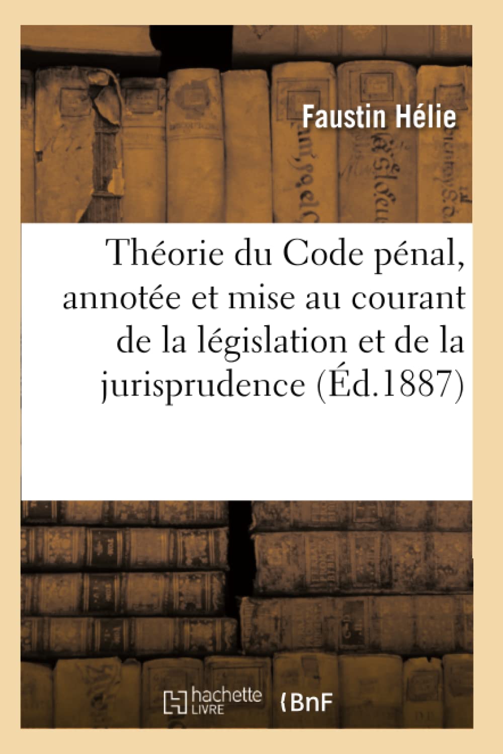 Théorie du Code pénal, annotée et mise au courant de la législation et de la jurisprudence book