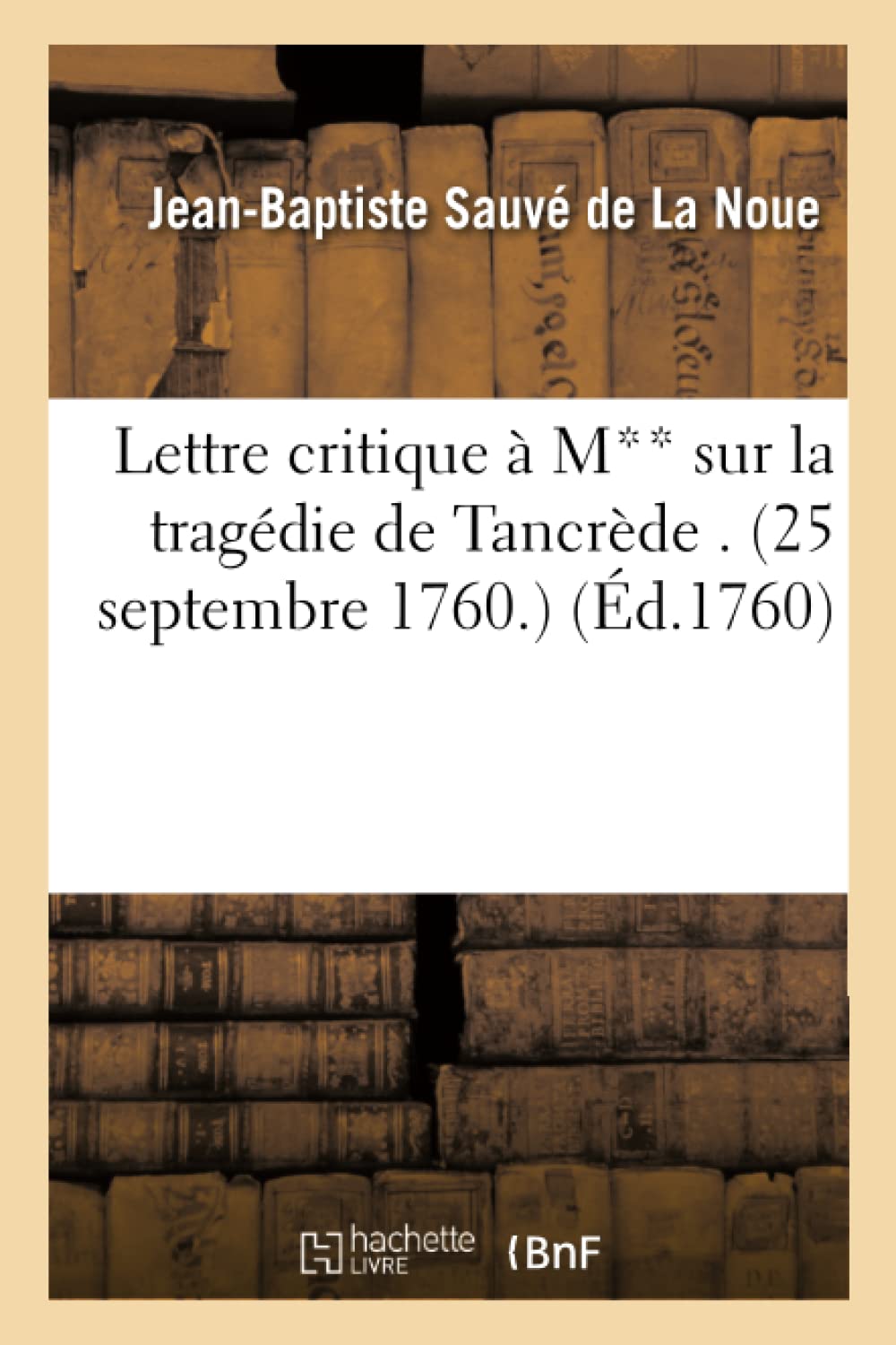 Lettre critique à M** sur la tragédie de Tancrède . (25 septembre 1760.) book