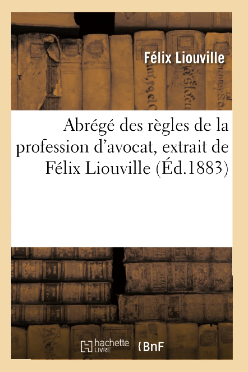 Abrégé des règles de la profession d'avocat, extrait de Félix Liouville book