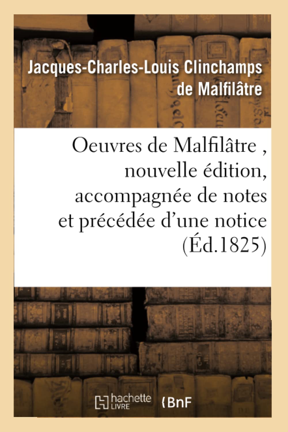 Oeuvres de Malfilâtre , nouvelle édition, accompagnée de notes et précédée d'une notice book