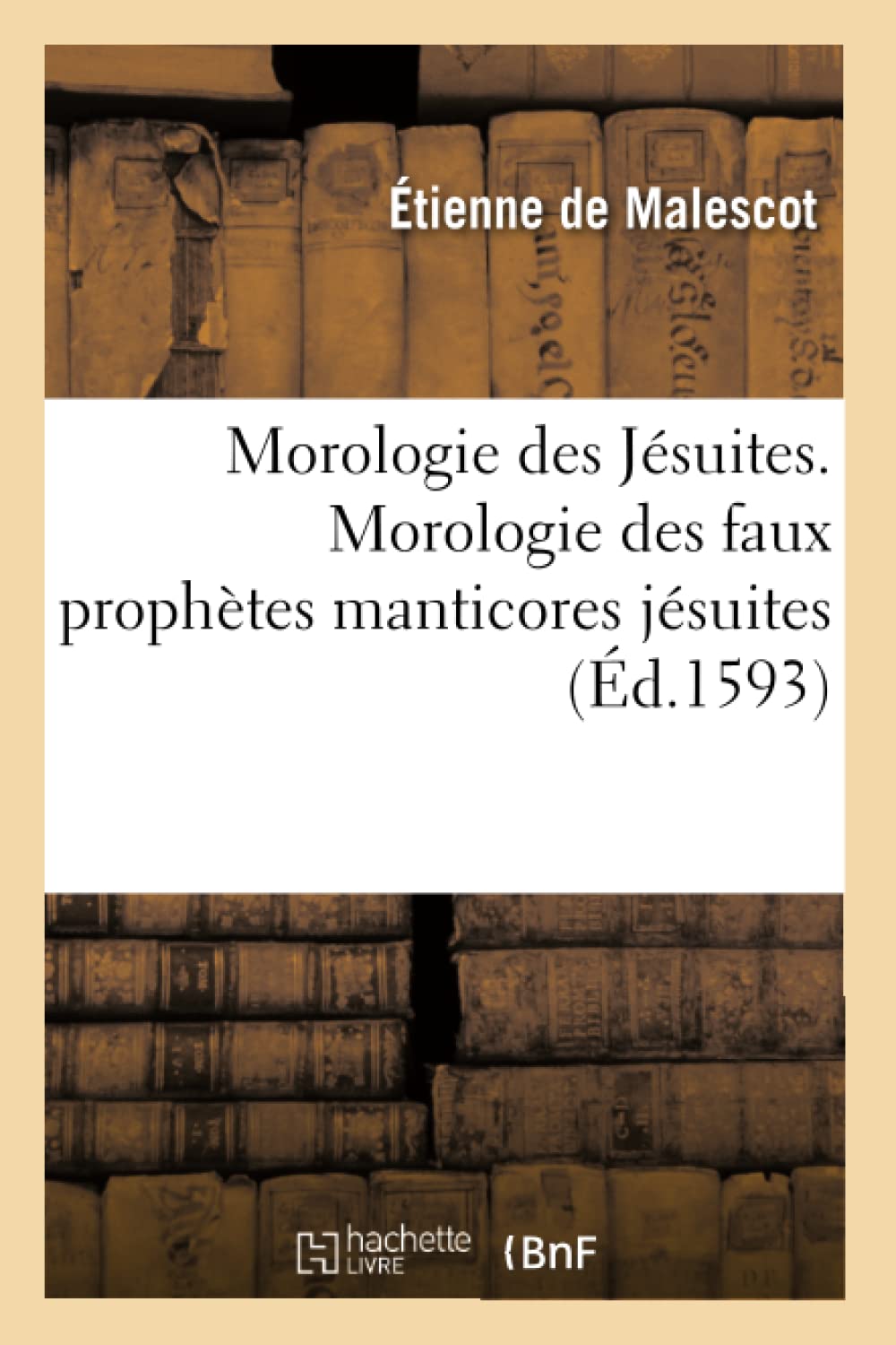 Morologie des Jésuites. Morologie des faux prophètes manticores jésuites book