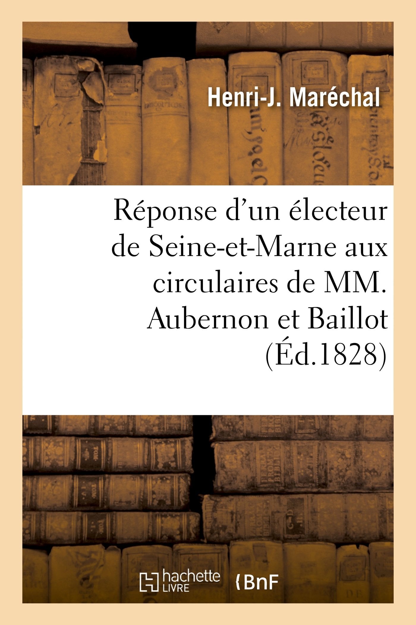 Réponse d'un électeur de Seine-et-Marne aux circulaires de MM. Joseph Aubernon ex-préfet et Baillot book