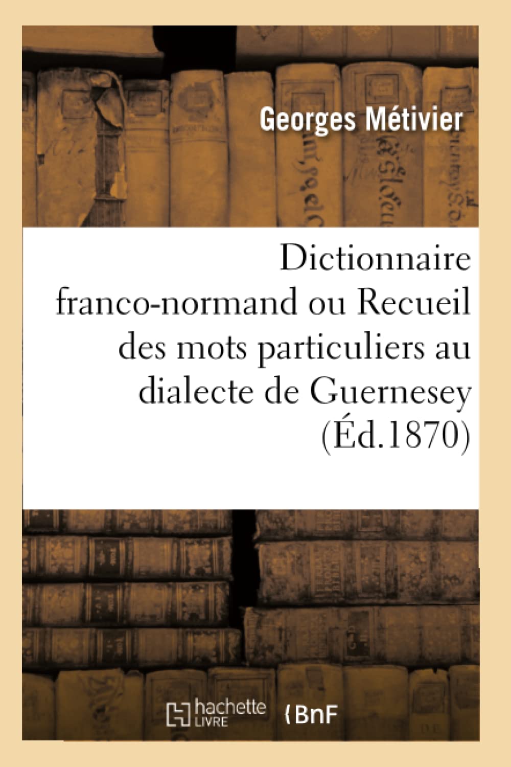 Dictionnaire franco-normand ou Recueil des mots particuliers au dialecte de Guernesey book