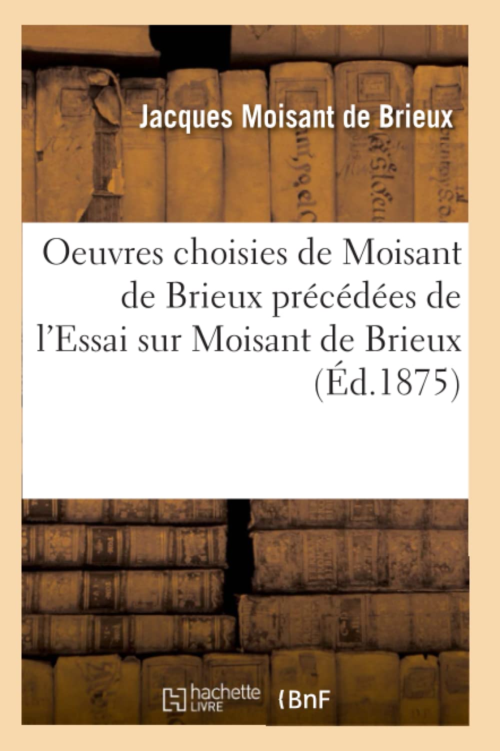 Oeuvres choisies de Moisant de Brieux précédées de l'Essai sur Moisant de Brieux book