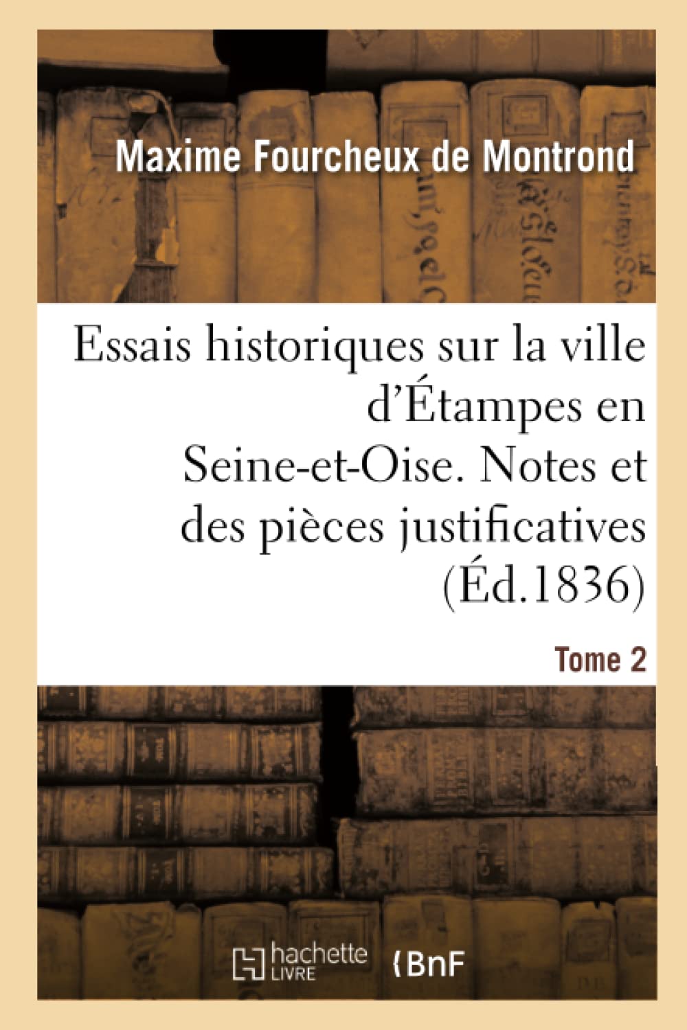 Essais historiques sur la ville d'Étampes en Seine-et-Oise. Notes et des pièces justificatives book