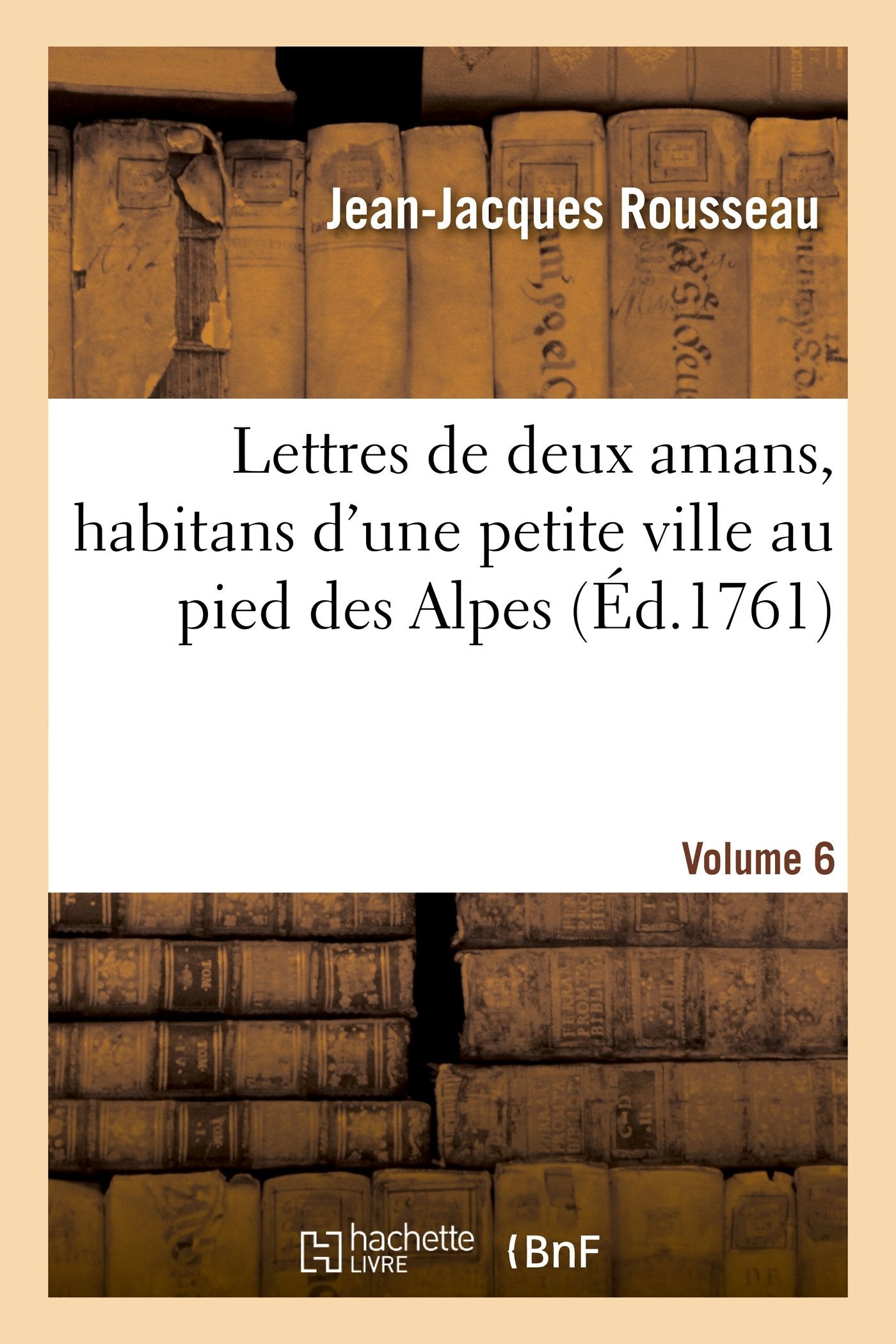 Lettres de deux amans, habitans d'une petite ville au pied des Alpes: Volume 6 book