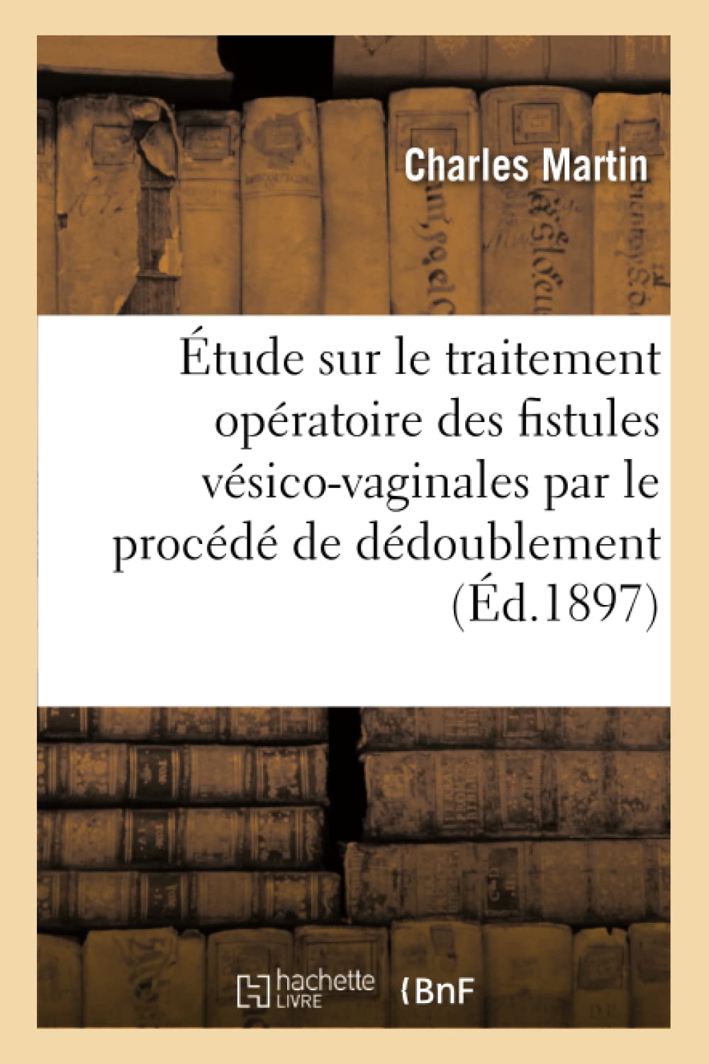 Étude sur le traitement opératoire des fistules vésico-vaginales et sur leur traitement book